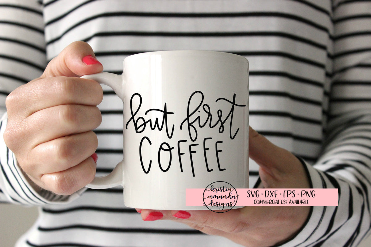 Download But First Coffee SVG DXF EPS PNG Cut File • Cricut ...
