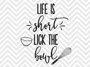 Download Life Is Short Lick The Bowl Baker Svg And Dxf Cut File Png Vector Kristin Amanda Designs