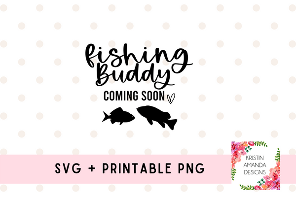 Download Fishing Buddy Coming Soon Newborn Pregnancy Announcement Svg Cut File Kristin Amanda Designs