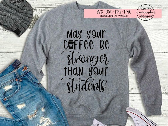 Download May Your Coffee Be Stronger Than Your Students Teacher SVG ...