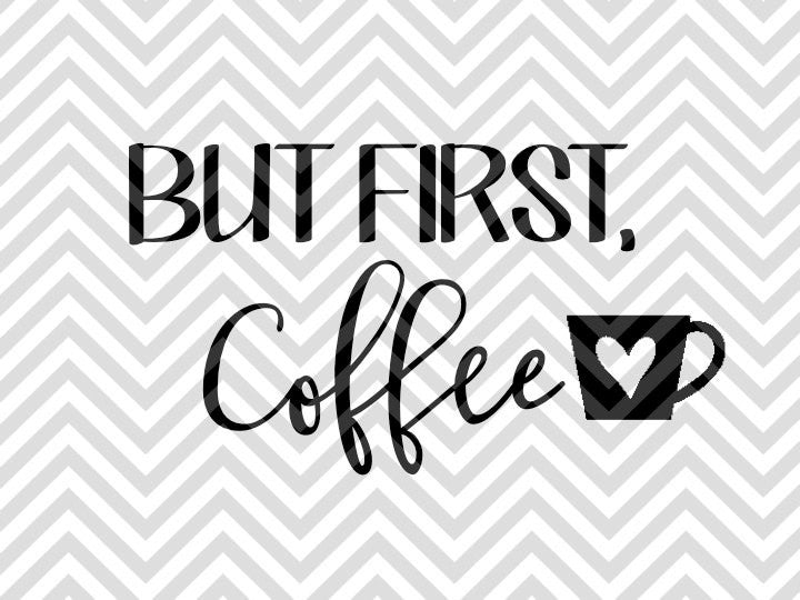 Download But First Coffee SVG and DXF Cut File • PNG • Vector • Calligraphy • D - Kristin Amanda Designs