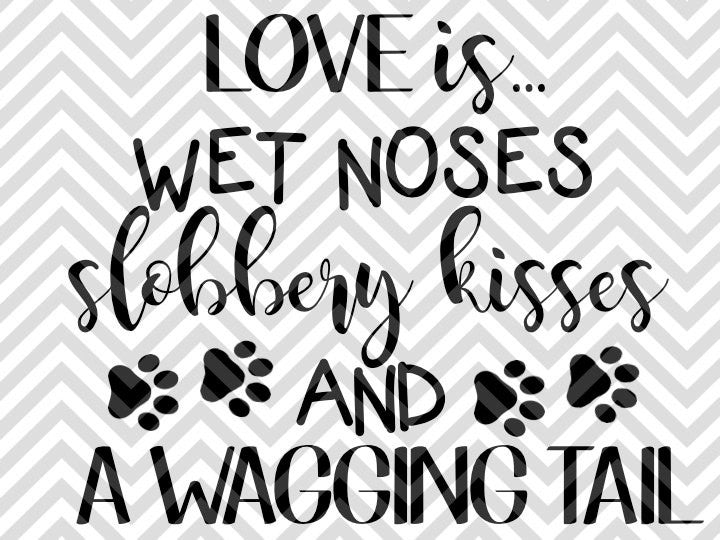 Download Love is Wet Noses Slobbery Kisses and Wagging Tails Dog ...