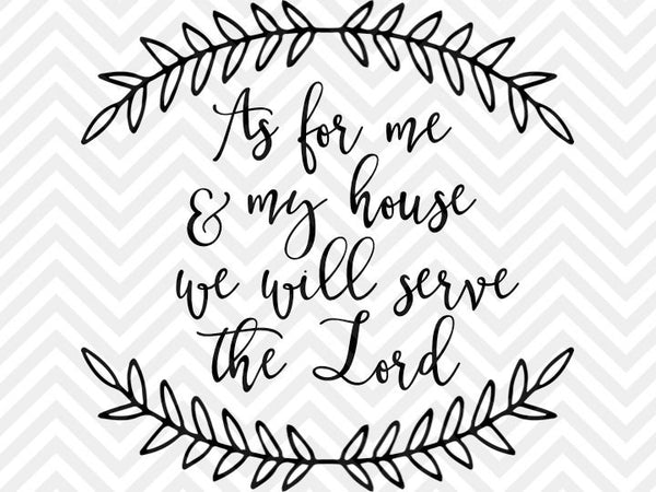 As For Me And My House We Will Serve The Lord Joshua 25 15 Svg And Dxf Kristin Amanda Designs