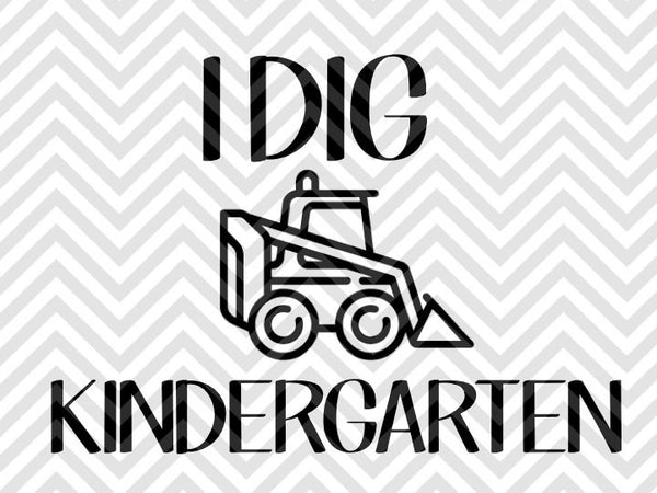 I Dig Kindergarten Truck Svg And Dxf Cut File Png Vector Calligr Kristin Amanda Designs