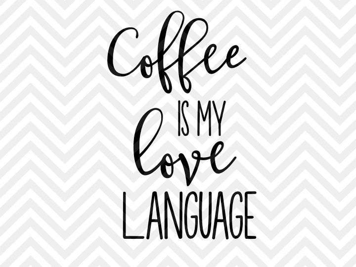 Download Coffee is my Love Language SVG and DXF Cut File • PNG • Vector • Calli - Kristin Amanda Designs