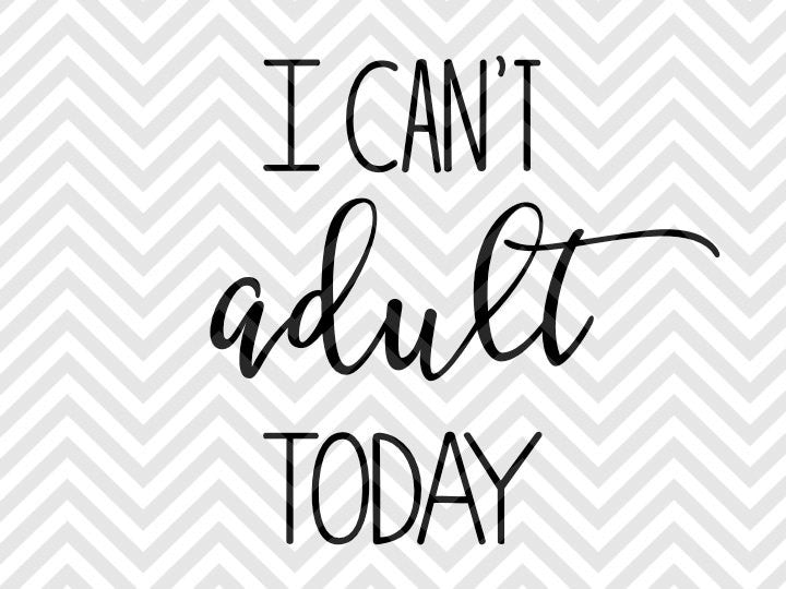 Download I Can't Adult Today SVG and DXF Cut File • Png • Vector ...