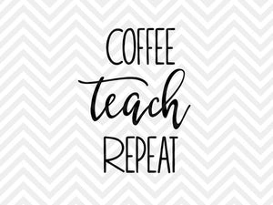 Download Coffee Teach Repeat Svg And Dxf Cut File Png Vector Calligraphy Kristin Amanda Designs