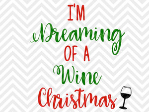 Download I M Dreaming Of A Wine Christmas Svg And Dxf Cut File Png Vector Kristin Amanda Designs