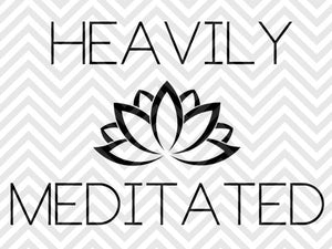 Download Heavily Meditated Yoga Lotus Svg And Dxf Cut File Pdf Vector Cal Kristin Amanda Designs