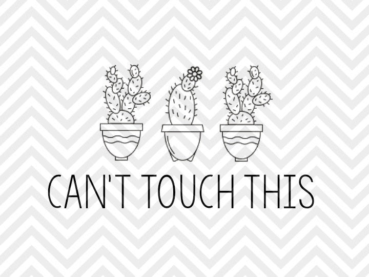 Can't Touch This Cactus SVG and DXF Cut File • PNG ...