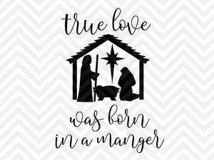 Download True Love Was Born In A Manger Christmas Jesus Svg And Dxf Cut File Kristin Amanda Designs