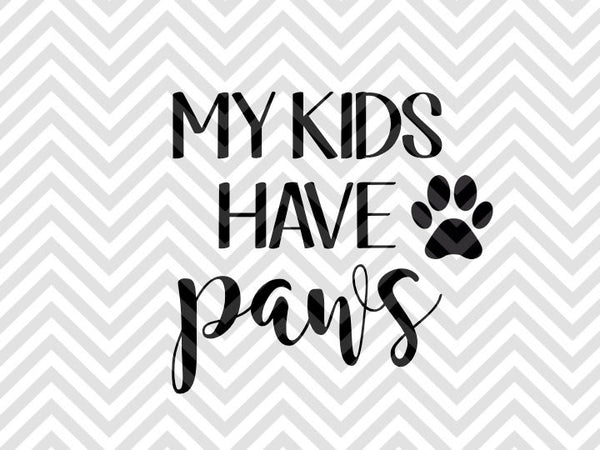 Download My Kids Have Paws Dogs Dog Mom SVG and DXF Cut File • PNG ...