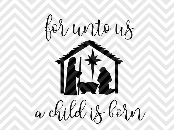 Download For Unto Us A Child Is Born Christmas Jesus Nativity SVG and DXF Cut F - Kristin Amanda Designs