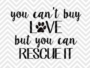 Download You Can T Buy Love But You Can Rescue It Dog Svg And Dxf Cut File Pn Kristin Amanda Designs