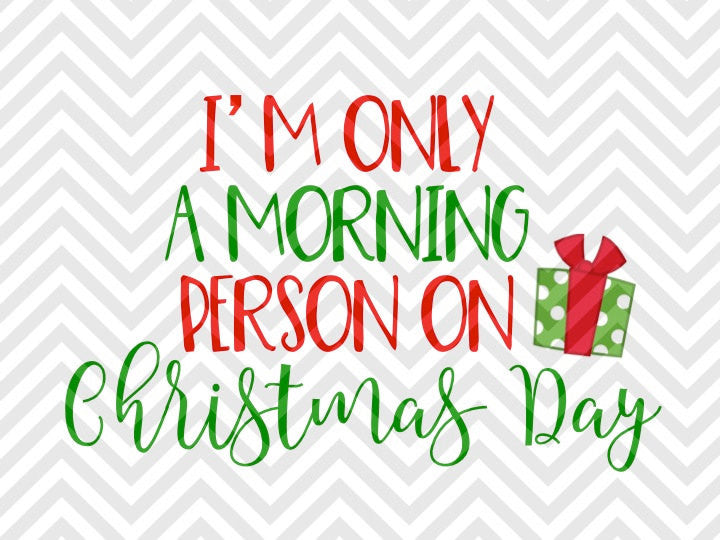 Download I'm Only a Morning Person on Christmas Day Santa SVG and DXF Cut File - Kristin Amanda Designs