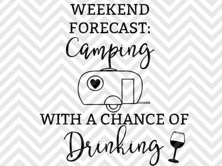 Download Weekend Forecast Camping With a Chance of Drinking SVG and ...