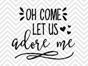 Oh Come Let Us Adore Me Baby Christmas Cute Svg And Dxf Cut File Png Kristin Amanda Designs