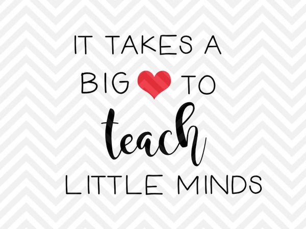 Download It Takes a Big Heart to Teach Little Minds SVG and DXF Cut File • PDF