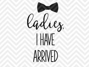 Ladies I Have Arrived Svg And Dxf Cut File Png Vector Calligraph Kristin Amanda Designs