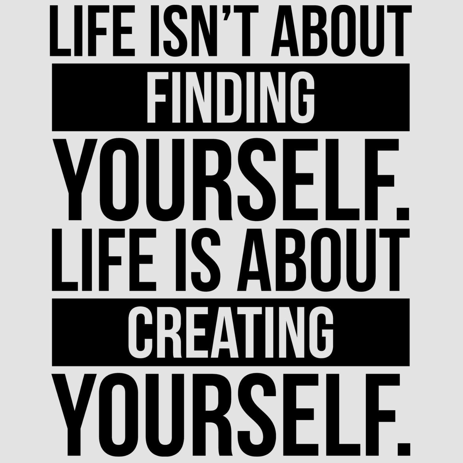 Life Isn't About Finding Yourself