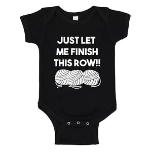 Baby Onesie Just Let Me Finish This Row! 100% Cotton Infant Bodysuit
