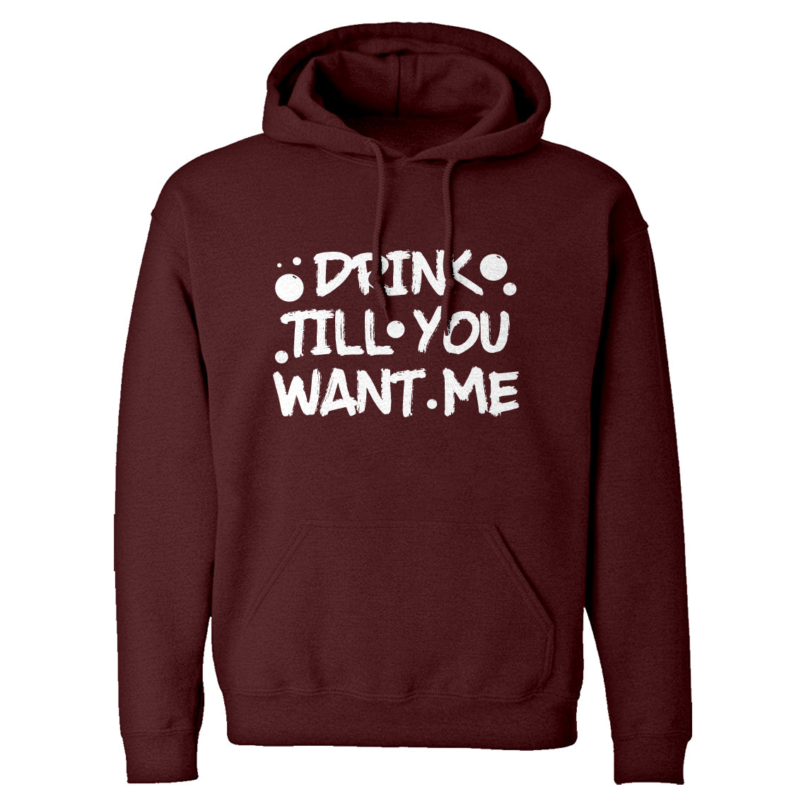 Hoodie Drink Till You Want Me Unisex Adult Hoodie – Indica Plateau