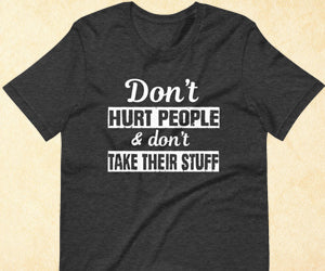 Don't Hurt People and Don't Take Their Stuff Shirt