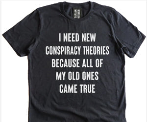 I Need New Conspiracy Theories Shirt