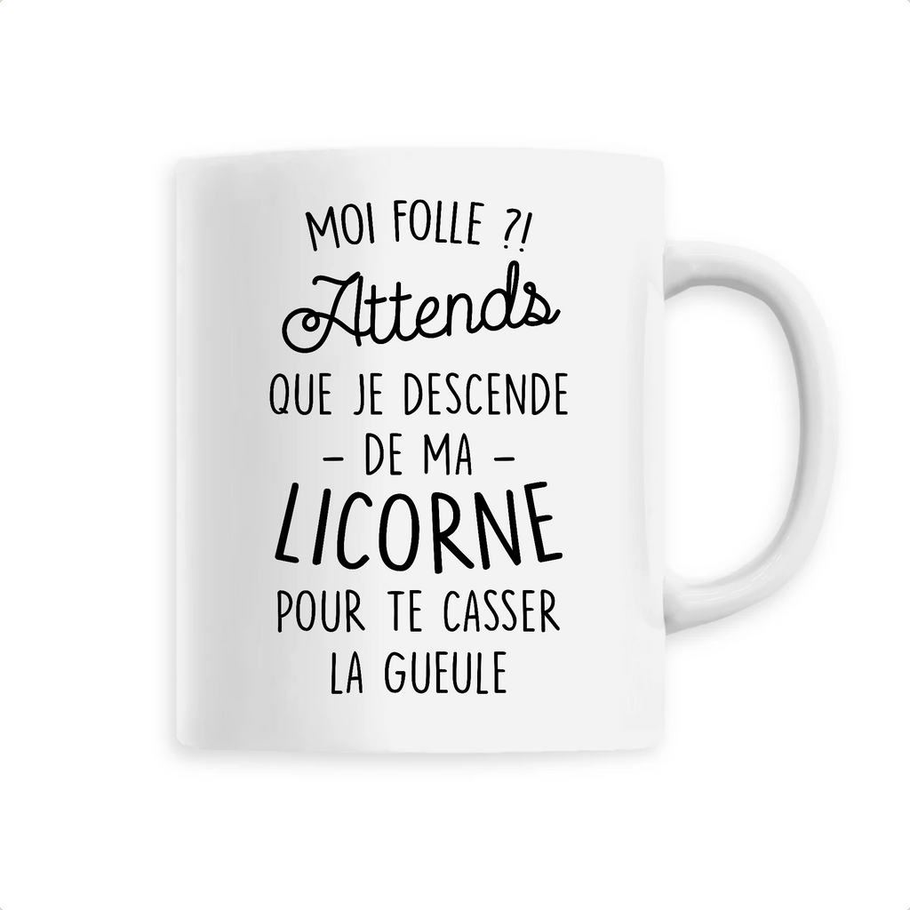 Mug Humour Licorne Moi Folle Attends Que Je Descende De Ma Licorne P Bichette Cadeaux Humour