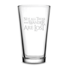 Pint Glass with Lord of the Rings Quote, Not All Those Who Wander Are Lost, Deep Etched by Integrity Bottles