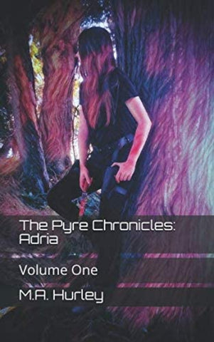 M.A. Hurley | Pyre Chronicles: Adria Volume One