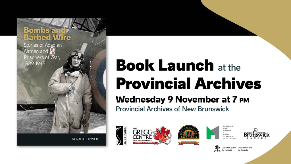 Left: Bombs and Barbed Wire book cover. Right, text reads: Book Launch at the Provincial Archives / Wednesday 9 November at 7 p.m. / Provincial Archives of New Brunswick.