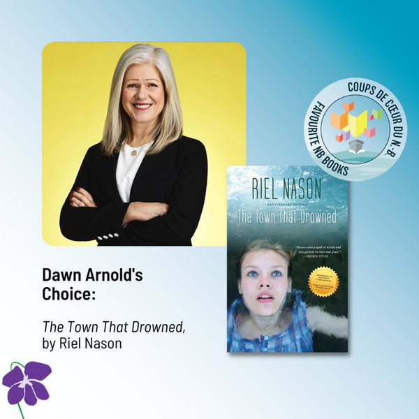 Dawn Arnold's choice is The Town That Drowned by Riel Nason