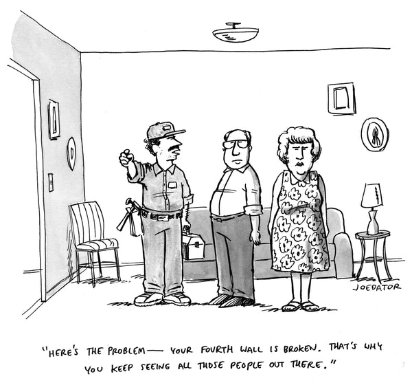 A black and white single-panel comic.  A middle-aged couple stand in their living room next to a handyman. The handyman is pointing out towards the viewer and saying, "Here's the problem - your fourth wall is broken. That's why you keep seeing all those people out there."