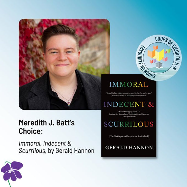 Meredith J. Batt's choice is Immoral, Indecent & Scurrilious by Gerald Hannon