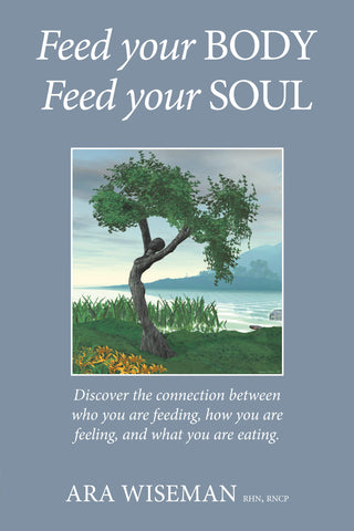 Feed Your Body Feed Your Soul by Ara Wiseman