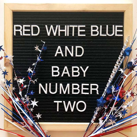 4th of July letterboard pregnanccy announcement that says, "Red white blue and baby number two"