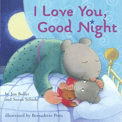 bedtime books - I Love You, Good Night By Jon Buller and Susan Schade