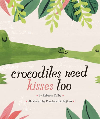 Crocodiles Need Kisses Too book for toddlers