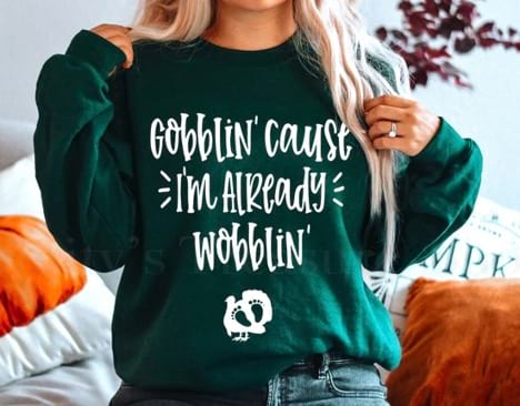 Pregnancy announcement sweatshirt that reads "Gobblin 'cause I'm already wobblin" 