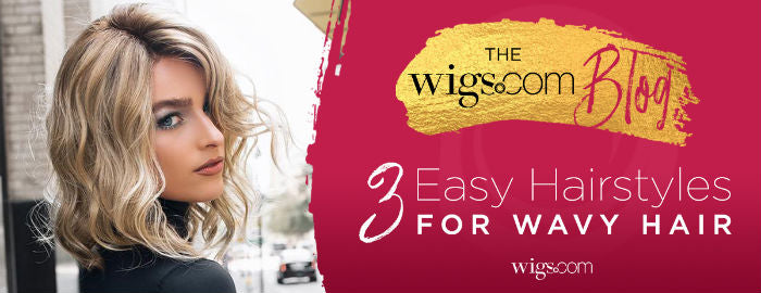 3 Easy Hairstyles For Wavy Hair Wigs Com