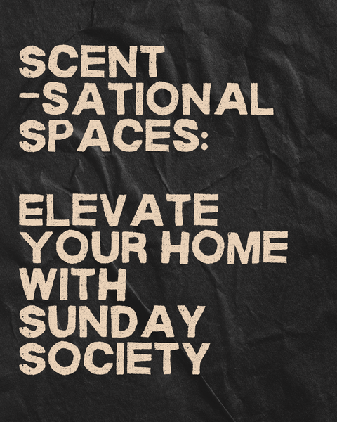 Scent-sational Spaces: Elevate Your Home with Sunday Society