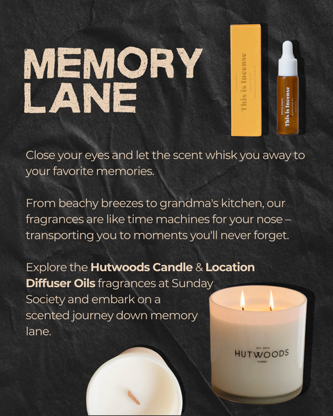 Memory Lane: Close your eyes and let the scent whisk you away to your favorite memories.   From beachy breezes to grandma's kitchen, our fragrances are like time machines for your nose – transporting you to moments you'll never forget.  Explore the Hutwoods Candle & Location  Diffuser Oils fragrances at Sunday Society and embark on a  scented journey down memory lane.