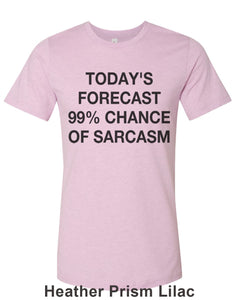 Today's Forecast 99% Chance Of Sarcasm Unisex Short Sleeve T Shirt - Wake Slay Repeat
