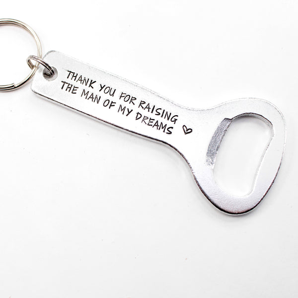 "Thank you for raising the man of my dreams" Bottle opener Keychain