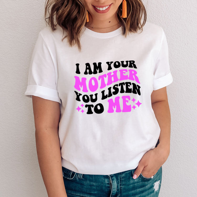I Am Your Mother - Listen To Me T-Shirt – My Rocking Kids