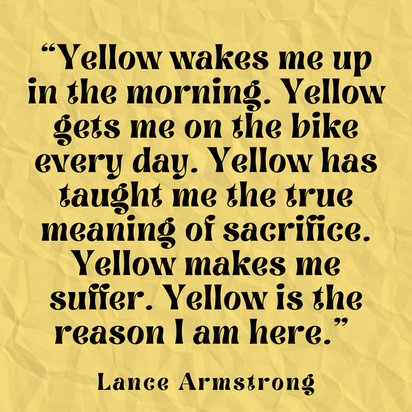 Yellow is the reason – Lance Armstrong