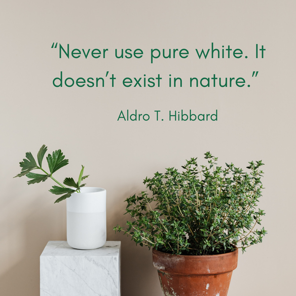 Never use pure white – Aldro T. Hibbard