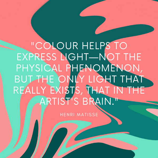 Colour helps to express light – Henri Matisse