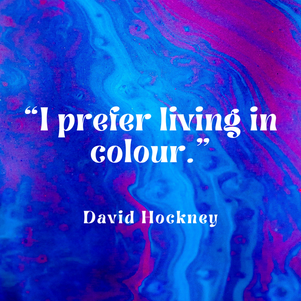 I prefer living in colour - David Hockney